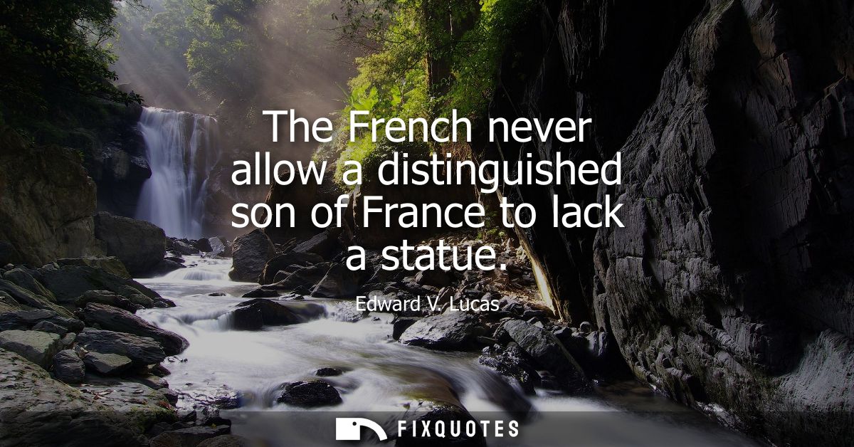 The French never allow a distinguished son of France to lack a statue