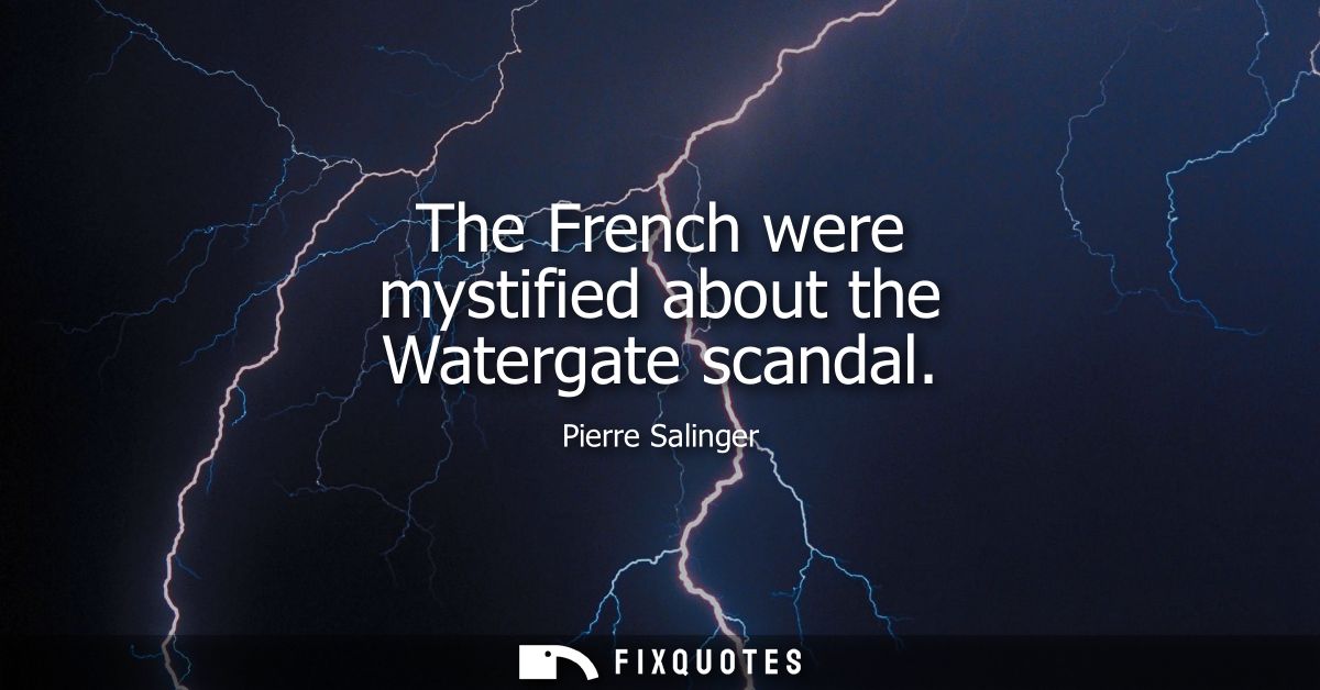 The French were mystified about the Watergate scandal