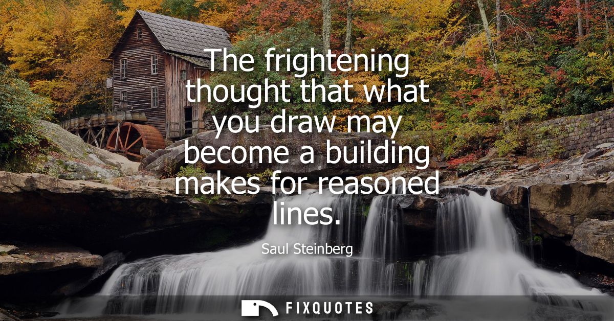 The frightening thought that what you draw may become a building makes for reasoned lines