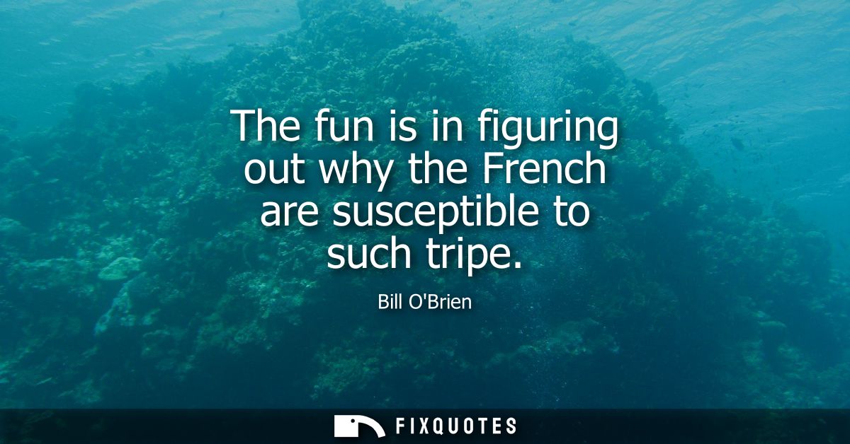 The fun is in figuring out why the French are susceptible to such tripe