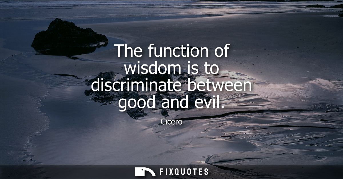 The function of wisdom is to discriminate between good and evil
