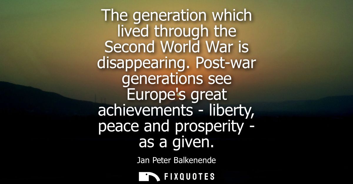 The generation which lived through the Second World War is disappearing. Post-war generations see Europes great achievem