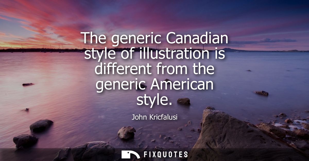 The generic Canadian style of illustration is different from the generic American style