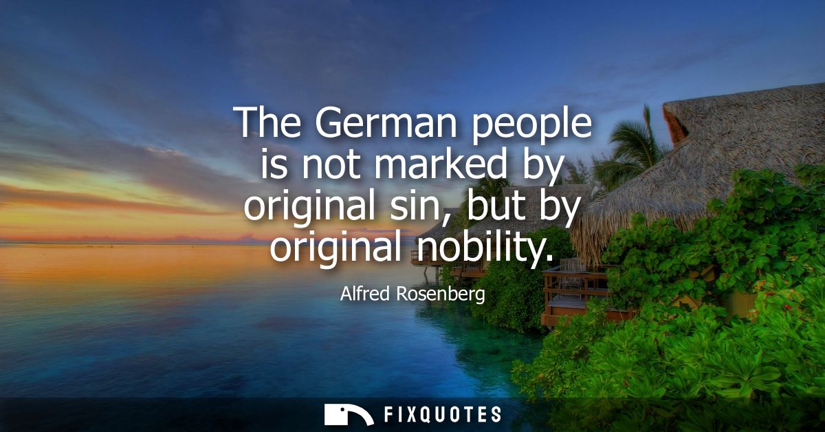The German people is not marked by original sin, but by original nobility
