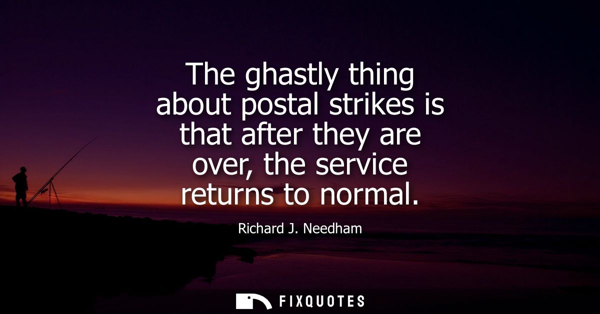 The ghastly thing about postal strikes is that after they are over, the service returns to normal