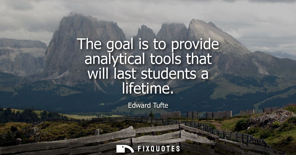 The goal is to provide analytical tools that will last students a lifetime