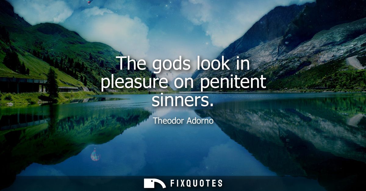 The gods look in pleasure on penitent sinners