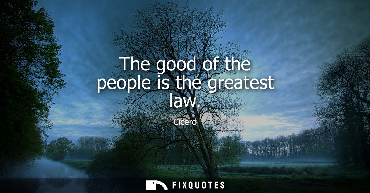 The good of the people is the greatest law