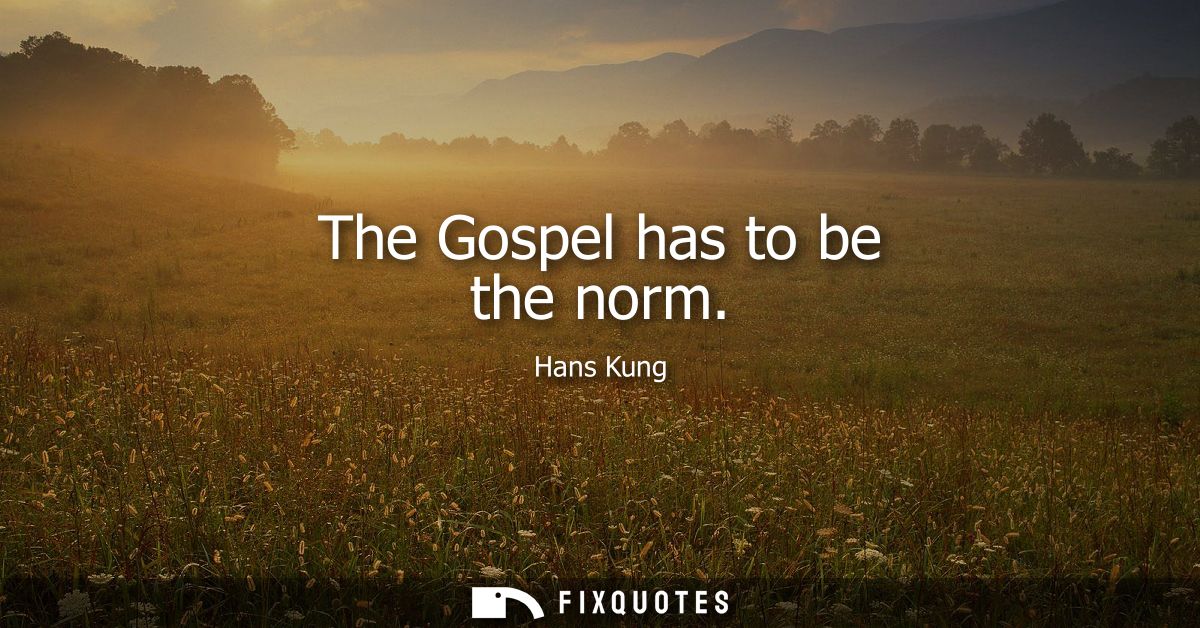 The Gospel has to be the norm