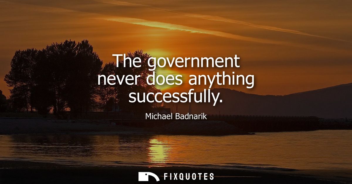 The government never does anything successfully