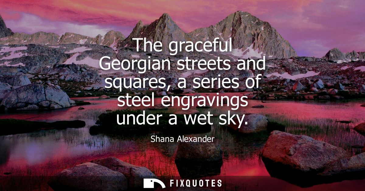 The graceful Georgian streets and squares, a series of steel engravings under a wet sky