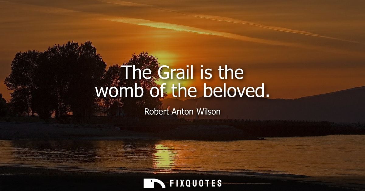 The Grail is the womb of the beloved