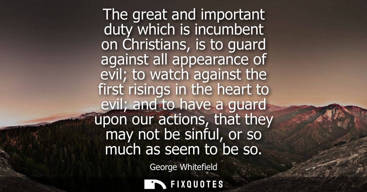 The great and important duty which is incumbent on Christians, is to guard against all appearance of evil to watch again