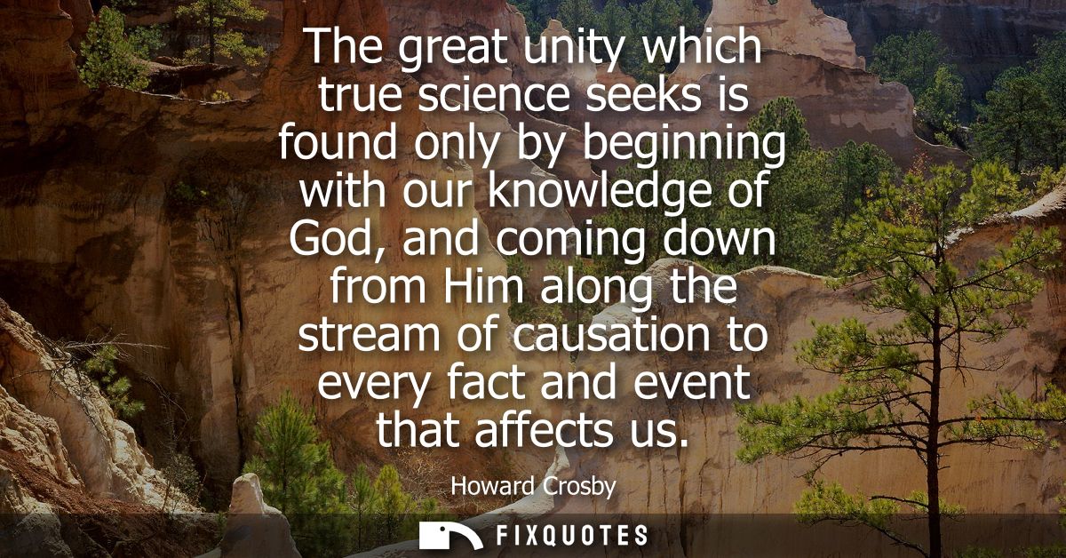 The great unity which true science seeks is found only by beginning with our knowledge of God, and coming down from Him 