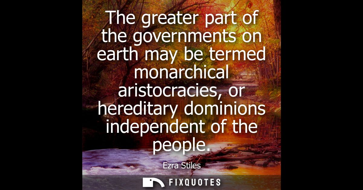 The greater part of the governments on earth may be termed monarchical aristocracies, or hereditary dominions independen