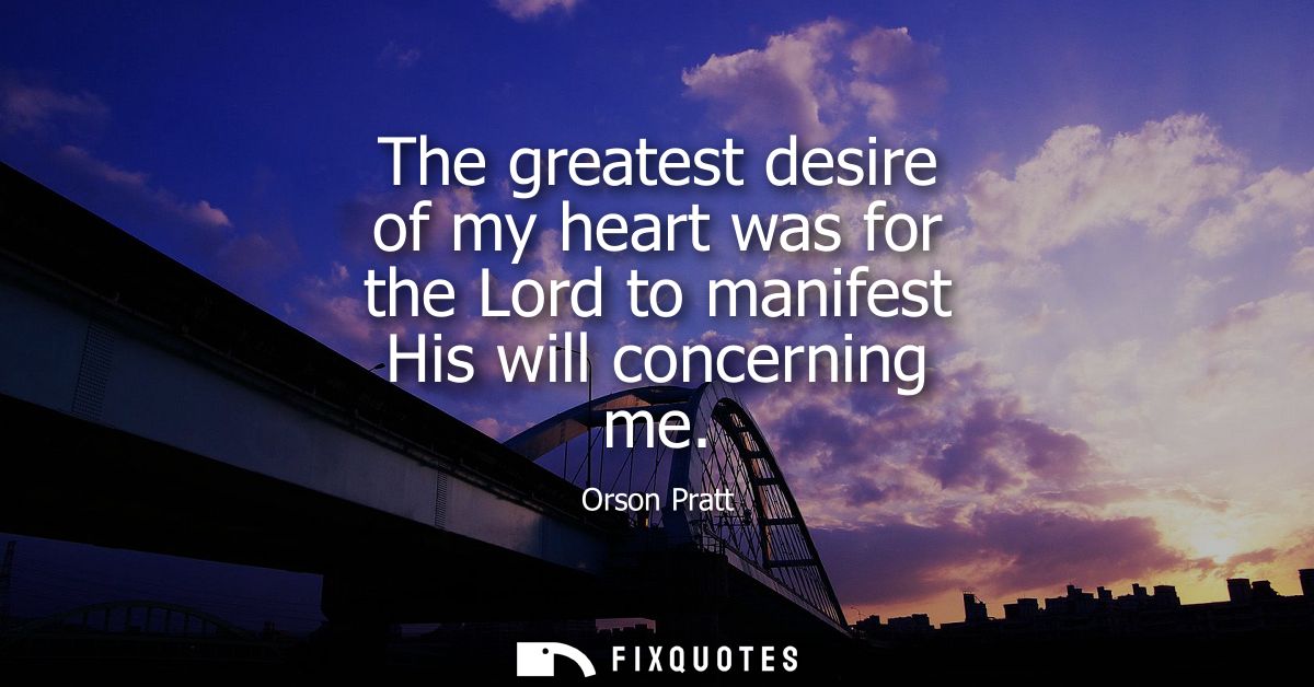 The greatest desire of my heart was for the Lord to manifest His will concerning me