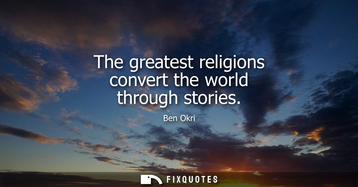 The greatest religions convert the world through stories