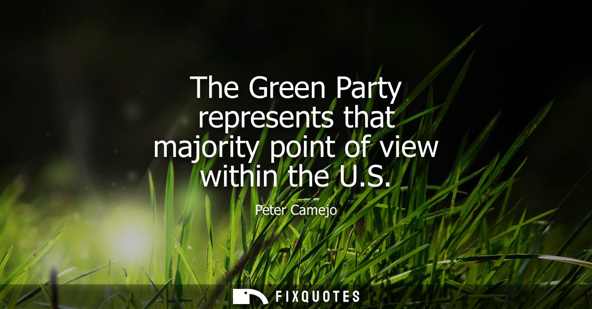 The Green Party represents that majority point of view within the U.S