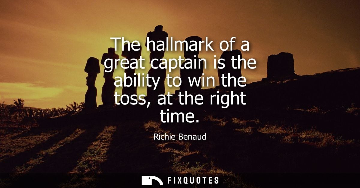 The hallmark of a great captain is the ability to win the toss, at the right time