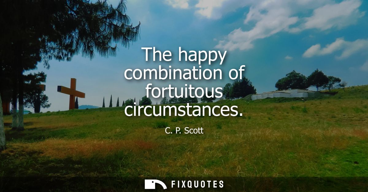 The happy combination of fortuitous circumstances