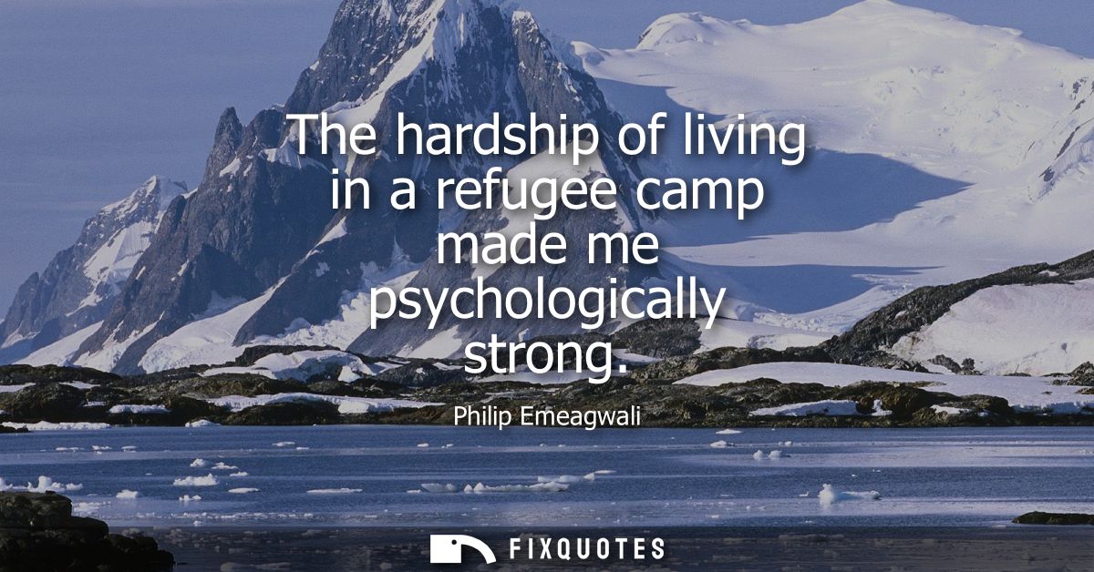The hardship of living in a refugee camp made me psychologically strong