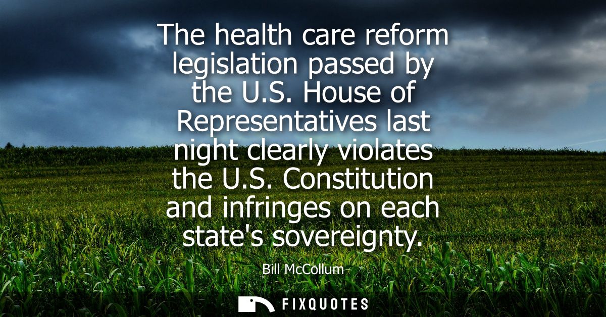The health care reform legislation passed by the U.S. House of Representatives last night clearly violates the U.S.