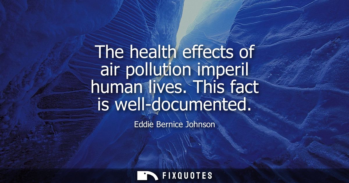 The health effects of air pollution imperil human lives. This fact is well-documented