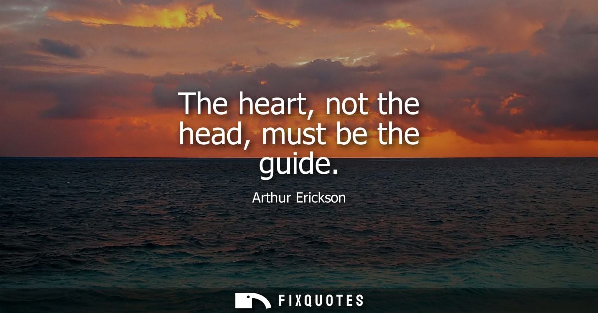 The heart, not the head, must be the guide