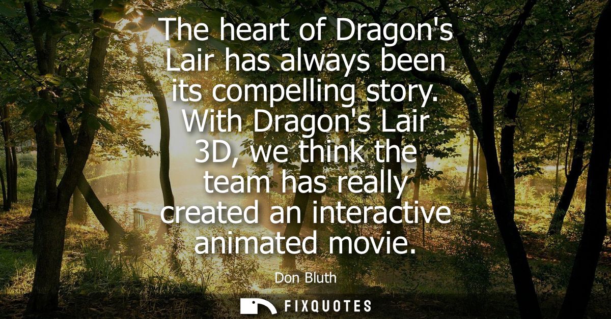 The heart of Dragons Lair has always been its compelling story. With Dragons Lair 3D, we think the team has really creat