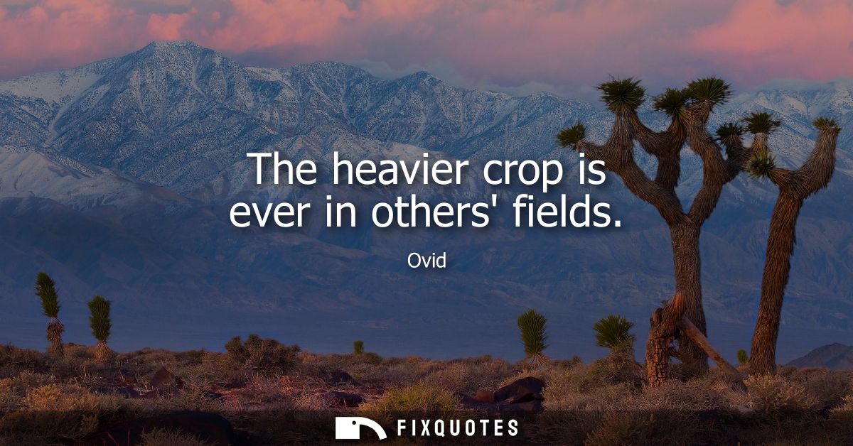 The heavier crop is ever in others fields