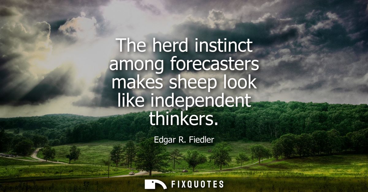 The herd instinct among forecasters makes sheep look like independent thinkers