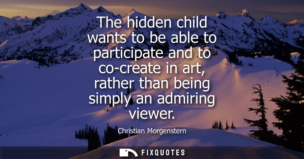 The hidden child wants to be able to participate and to co-create in art, rather than being simply an admiring viewer