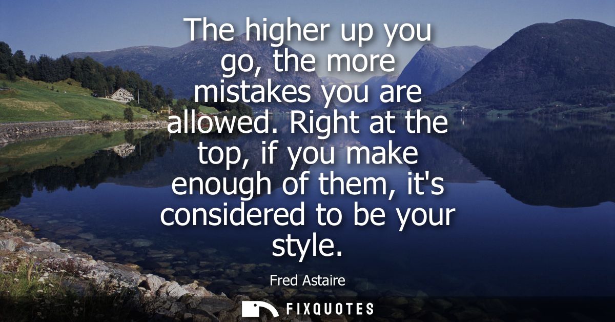 The higher up you go, the more mistakes you are allowed. Right at the top, if you make enough of them, its considered to