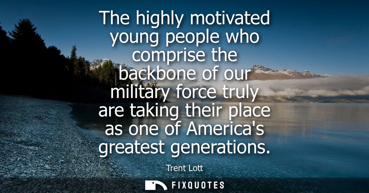 The highly motivated young people who comprise the backbone of our military force truly are taking their place as one of