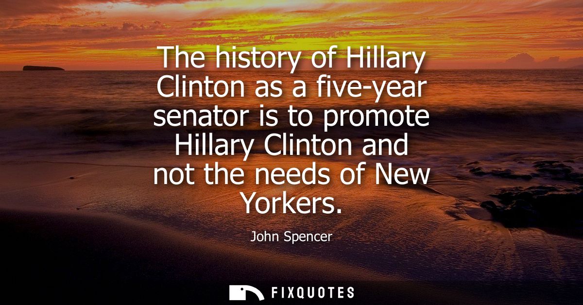 The history of Hillary Clinton as a five-year senator is to promote Hillary Clinton and not the needs of New Yorkers