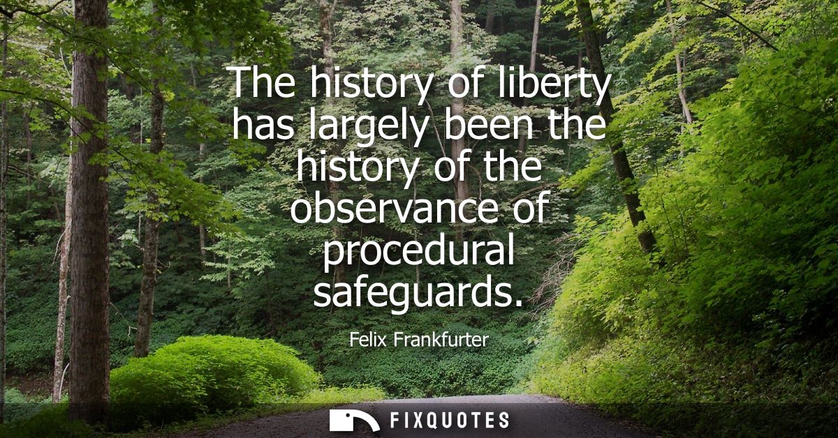 The history of liberty has largely been the history of the observance of procedural safeguards