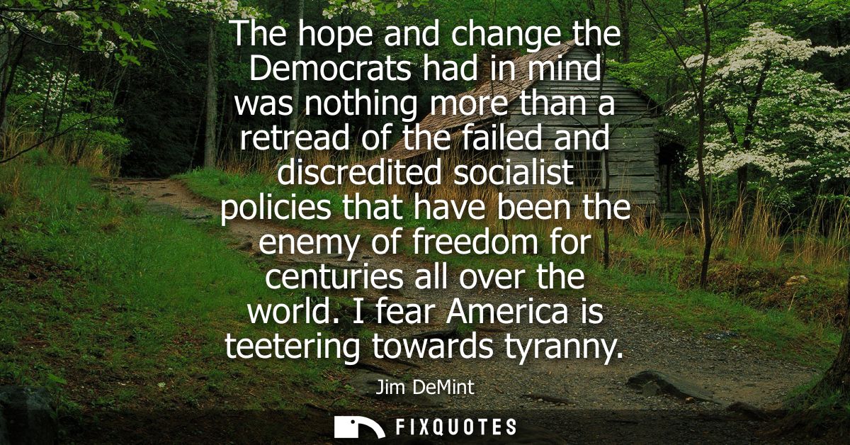 The hope and change the Democrats had in mind was nothing more than a retread of the failed and discredited socialist po