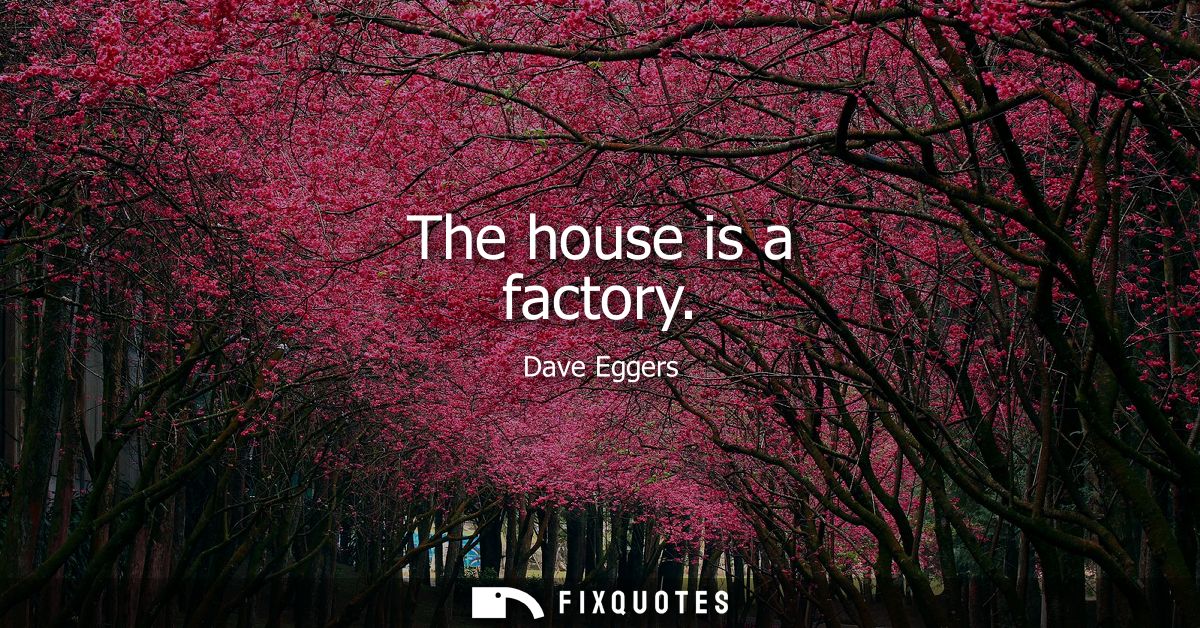 The house is a factory