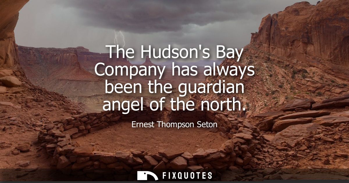 The Hudsons Bay Company has always been the guardian angel of the north