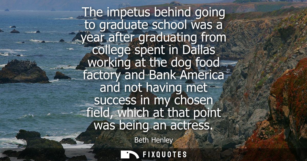 The impetus behind going to graduate school was a year after graduating from college spent in Dallas working at the dog 
