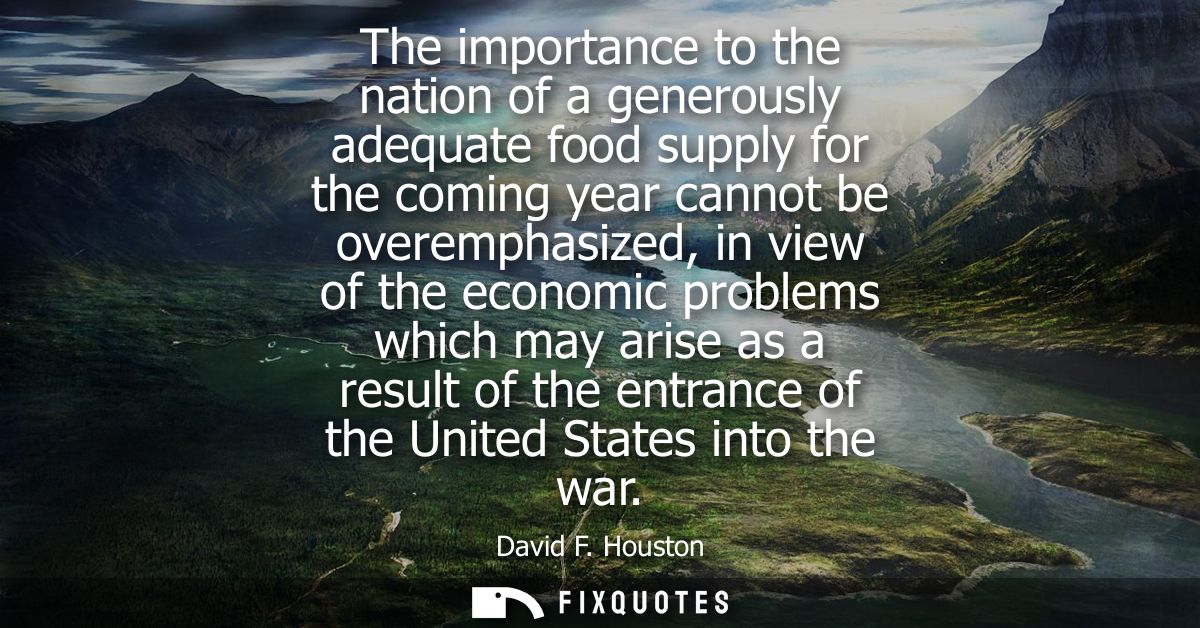 The importance to the nation of a generously adequate food supply for the coming year cannot be overemphasized, in view 