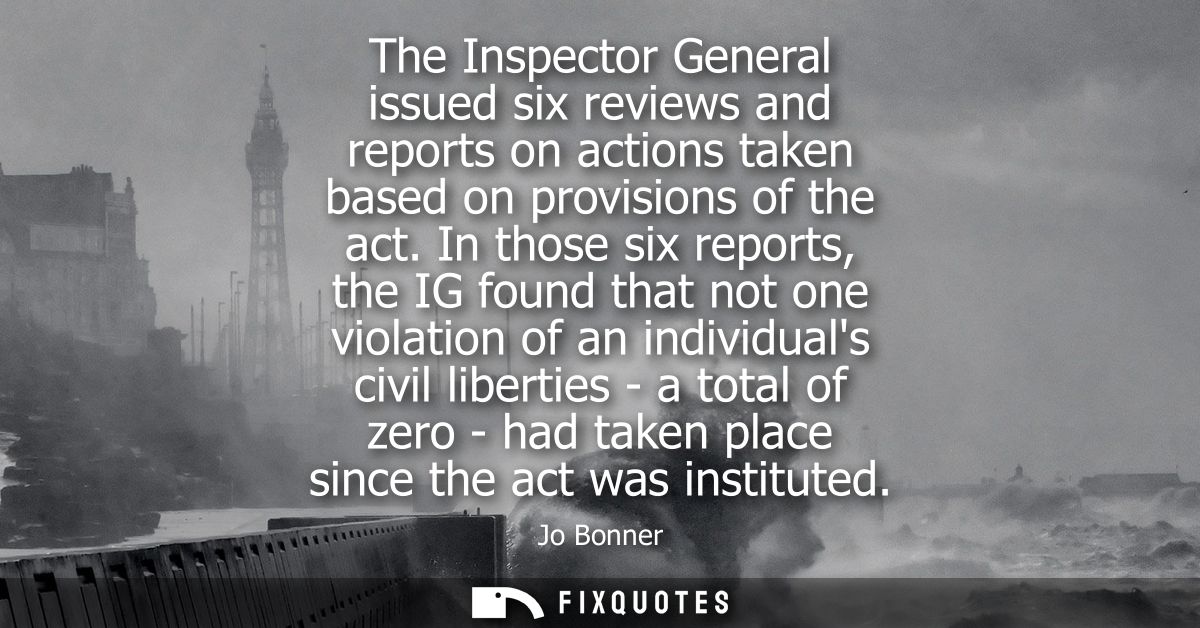 The Inspector General issued six reviews and reports on actions taken based on provisions of the act.