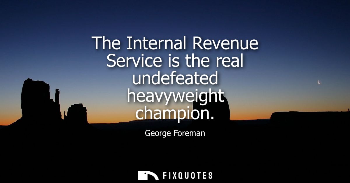The Internal Revenue Service is the real undefeated heavyweight champion