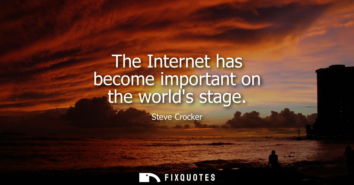 The Internet has become important on the worlds stage