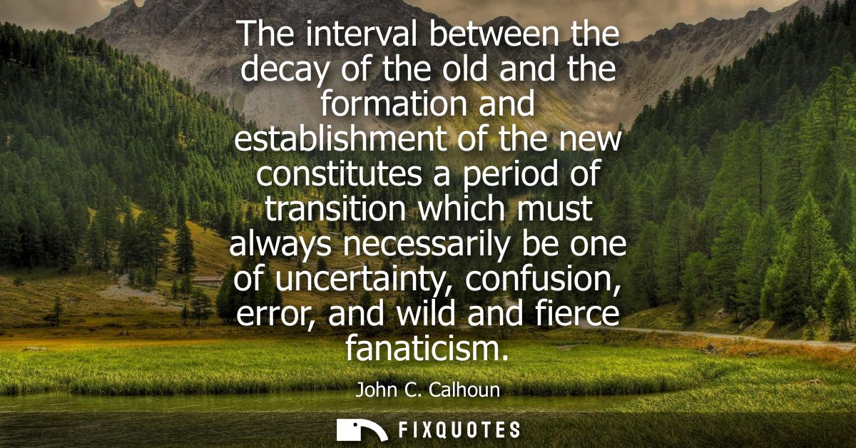The interval between the decay of the old and the formation and establishment of the new constitutes a period of transit