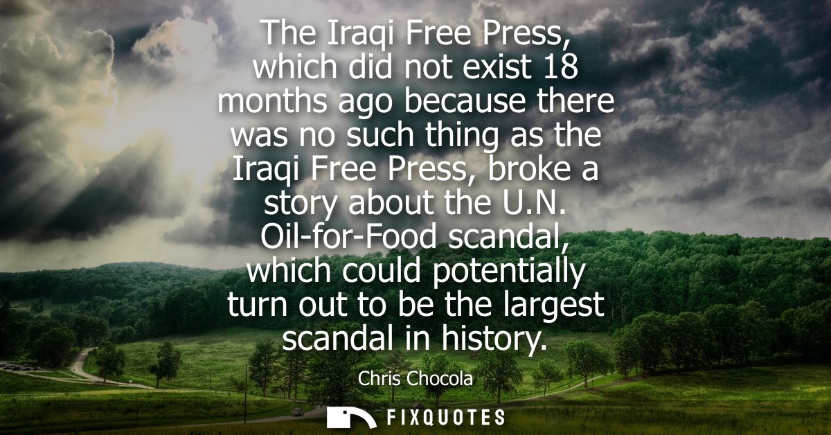 The Iraqi Free Press, which did not exist 18 months ago because there was no such thing as the Iraqi Free Press, broke a