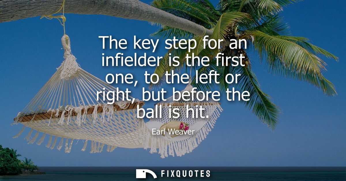 The key step for an infielder is the first one, to the left or right, but before the ball is hit