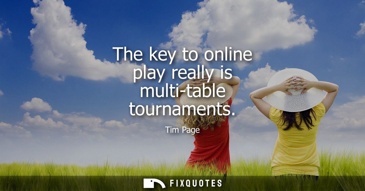 The key to online play really is multi-table tournaments