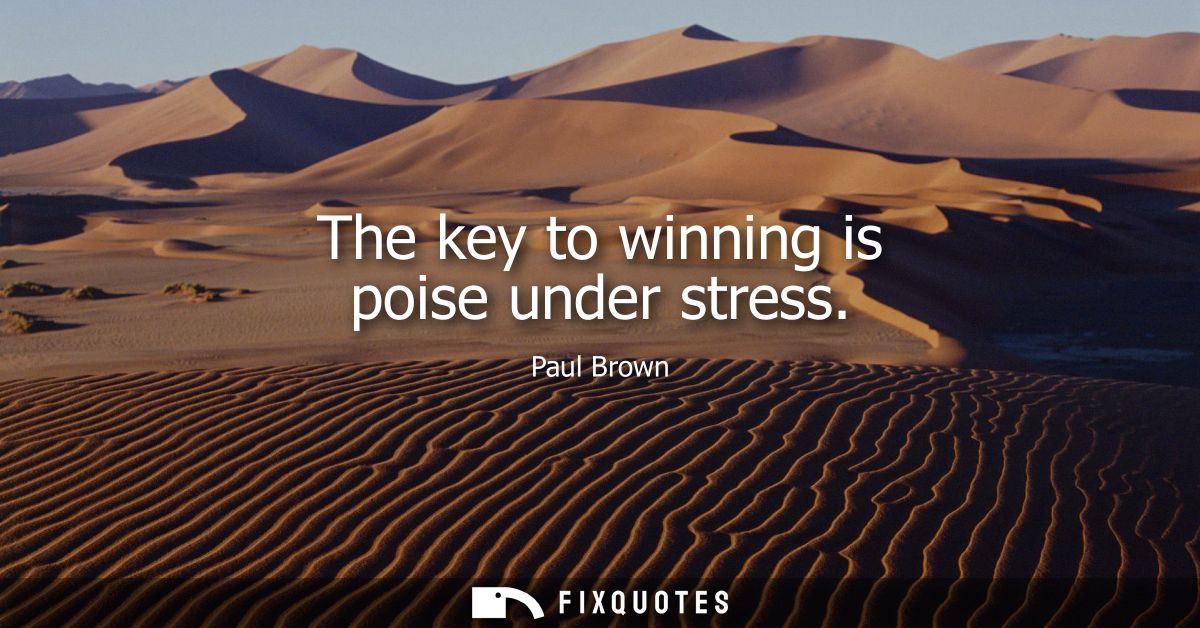 The key to winning is poise under stress