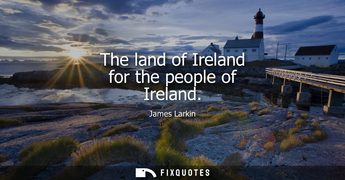 The land of Ireland for the people of Ireland